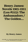 Henry James: Novels 1903-1911 (Loa #215): The Ambassadors / The Golden Bowl / The Outcry