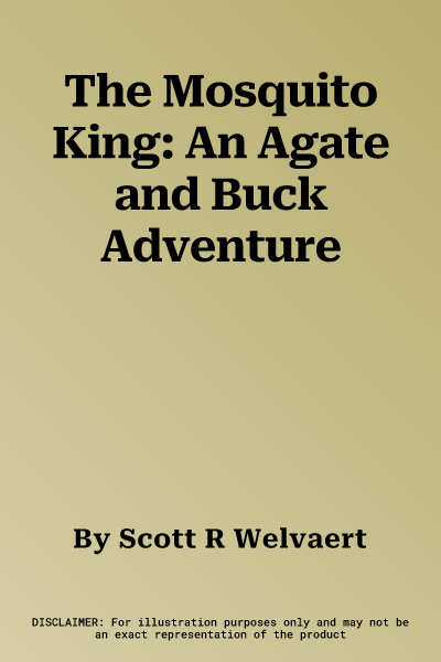 The Mosquito King: An Agate and Buck Adventure