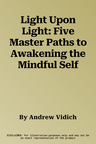 Light Upon Light: Five Master Paths to Awakening the Mindful Self