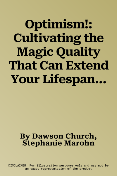 Optimism!: Cultivating the Magic Quality That Can Extend Your Lifespan, Boost Your Energy, and Make You Happy Now