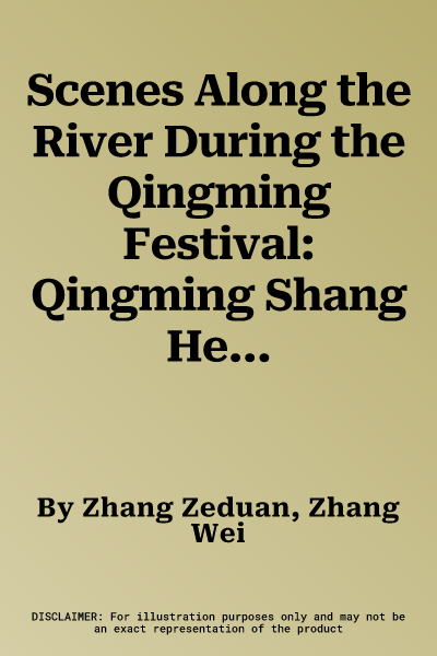 Scenes Along the River During the Qingming Festival: Qingming Shang He Tu