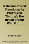 A Dream of Red Mansions: As Portrayed Through the Brush of Sun Wen (Und)