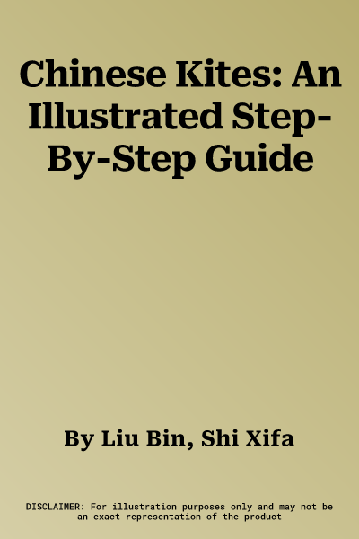 Chinese Kites: An Illustrated Step-By-Step Guide