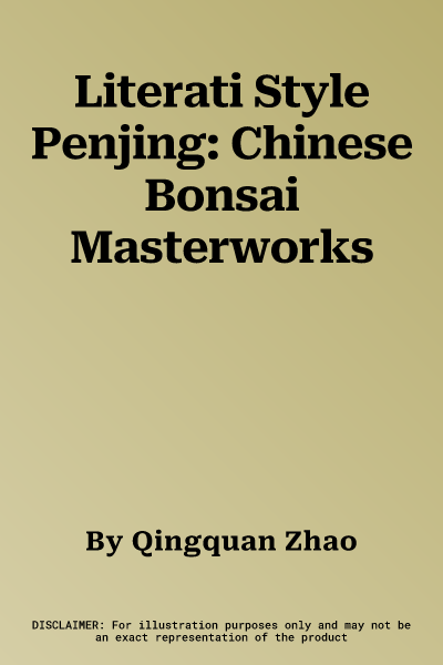 Literati Style Penjing: Chinese Bonsai Masterworks