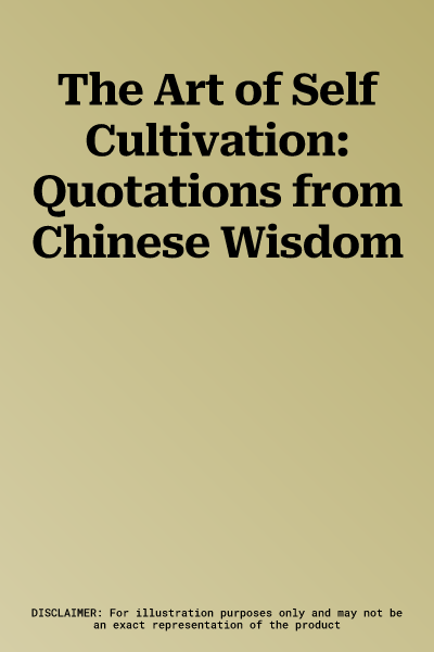 The Art of Self Cultivation: Quotations from Chinese Wisdom