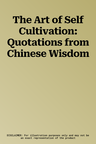 The Art of Self Cultivation: Quotations from Chinese Wisdom