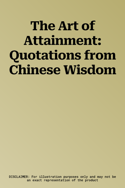 The Art of Attainment: Quotations from Chinese Wisdom