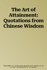 The Art of Attainment: Quotations from Chinese Wisdom