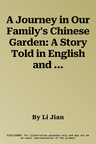 A Journey in Our Family's Chinese Garden: A Story Told in English and Chinese