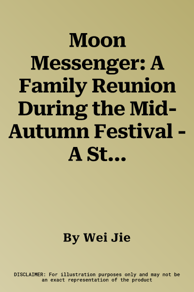 Moon Messenger: A Family Reunion During the Mid-Autumn Festival - A Story Told in English and Chinese