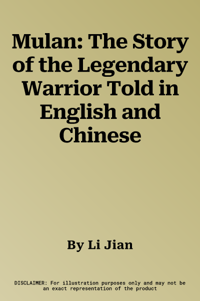 Mulan: The Story of the Legendary Warrior Told in English and Chinese