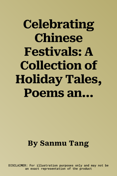 Celebrating Chinese Festivals: A Collection of Holiday Tales, Poems and Activities