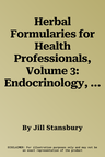 Herbal Formularies for Health Professionals, Volume 3: Endocrinology, Including the Adrenal and Thyroid Systems, Metabolic Endocrinology, and the Repr