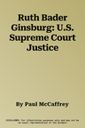 Ruth Bader Ginsburg: U.S. Supreme Court Justice