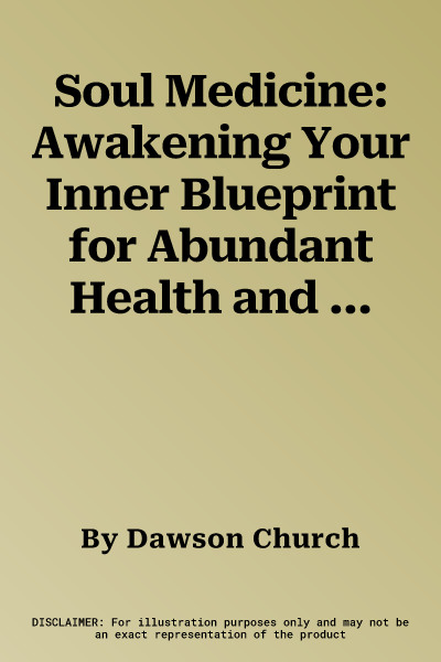 Soul Medicine: Awakening Your Inner Blueprint for Abundant Health and Energy