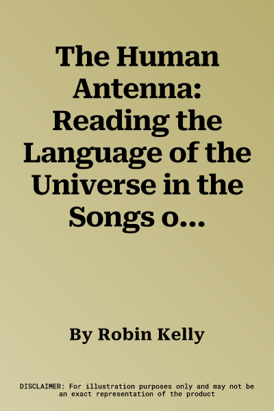 The Human Antenna: Reading the Language of the Universe in the Songs of Our Cells