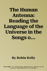 The Human Antenna: Reading the Language of the Universe in the Songs of Our Cells