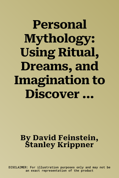 Personal Mythology: Using Ritual, Dreams, and Imagination to Discover Your Inner Story (First Edition, First)