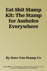 Eat Shit Stamp Kit: The Stamp for Assholes Everywhere