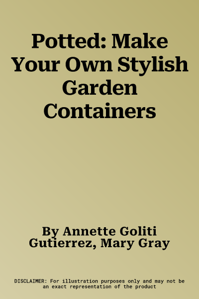 Potted: Make Your Own Stylish Garden Containers