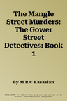 The Mangle Street Murders: The Gower Street Detectives: Book 1