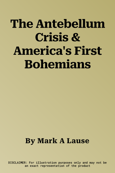 The Antebellum Crisis & America's First Bohemians