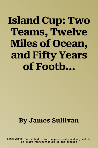 Island Cup: Two Teams, Twelve Miles of Ocean, and Fifty Years of Football Rivalry