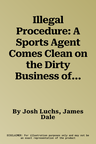 Illegal Procedure: A Sports Agent Comes Clean on the Dirty Business of College Football