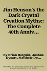 Jim Henson's the Dark Crystal Creation Myths:: The Complete 40th Anniversary Collection Hc