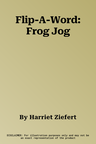 Flip-A-Word: Frog Jog