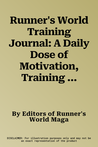 Runner's World Training Journal: A Daily Dose of Motivation, Training Tips & Running Wisdom for Every Kind of Runner--From Fitness Runners to Competit