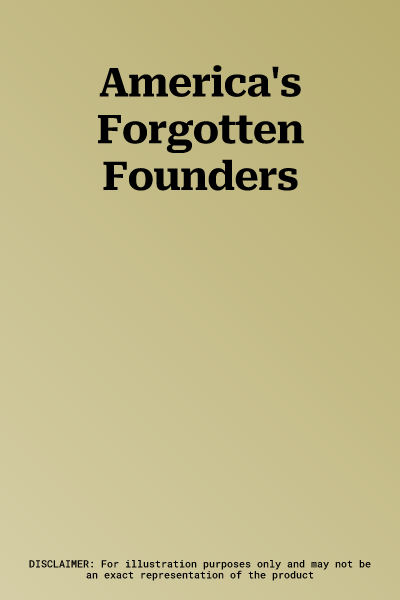 America's Forgotten Founders