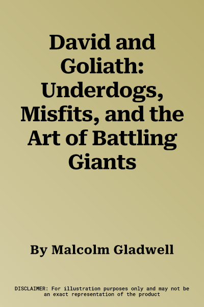 David and Goliath: Underdogs, Misfits, and the Art of Battling Giants