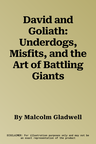 David and Goliath: Underdogs, Misfits, and the Art of Battling Giants