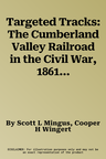 Targeted Tracks: The Cumberland Valley Railroad in the Civil War, 1861-1865