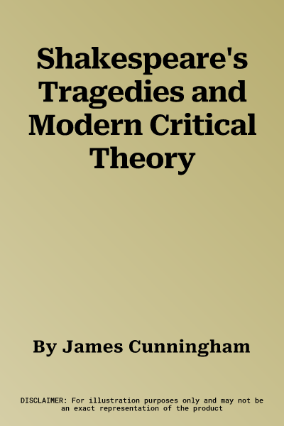 Shakespeare's Tragedies and Modern Critical Theory