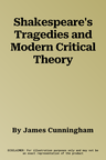 Shakespeare's Tragedies and Modern Critical Theory