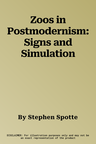 Zoos in Postmodernism: Signs and Simulation