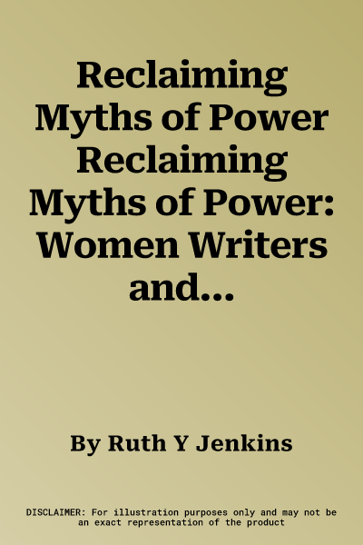 Reclaiming Myths of Power Reclaiming Myths of Power: Women Writers and the Victorian Spiritual Crisis Reclaiming Myths of Power: Women Writers and the