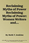 Reclaiming Myths of Power Reclaiming Myths of Power: Women Writers and the Victorian Spiritual Crisis Reclaiming Myths of Power: Women Writers and the