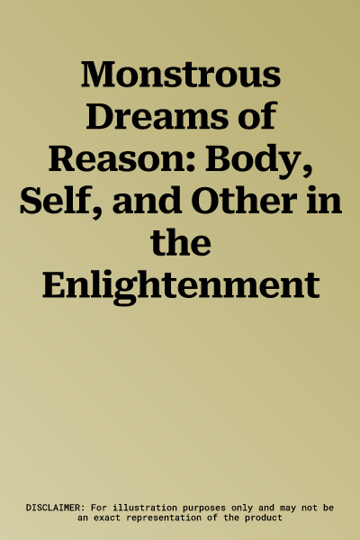 Monstrous Dreams of Reason: Body, Self, and Other in the Enlightenment