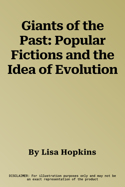 Giants of the Past: Popular Fictions and the Idea of Evolution