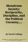 Monstrous Society: Reciprocity, Discipline, and the Political Uncanny, C. 1780-1848