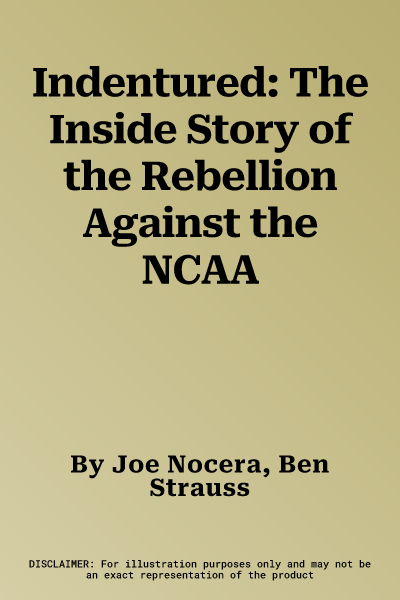 Indentured: The Inside Story of the Rebellion Against the NCAA