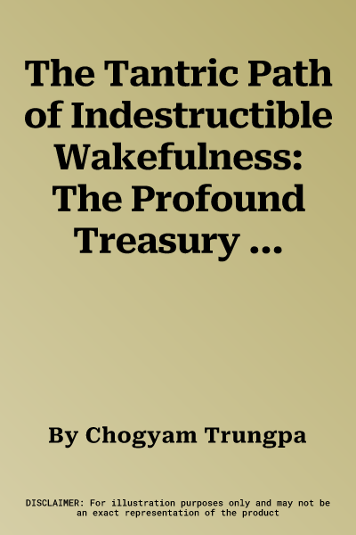 The Tantric Path of Indestructible Wakefulness: The Profound Treasury of the Ocean of Dharma, Volume Three