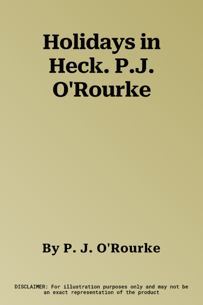 Holidays in Heck. P.J. O'Rourke