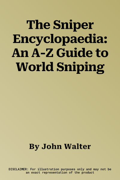 The Sniper Encyclopaedia: An A-Z Guide to World Sniping