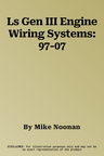 Ls Gen III Engine Wiring Systems: 97-07