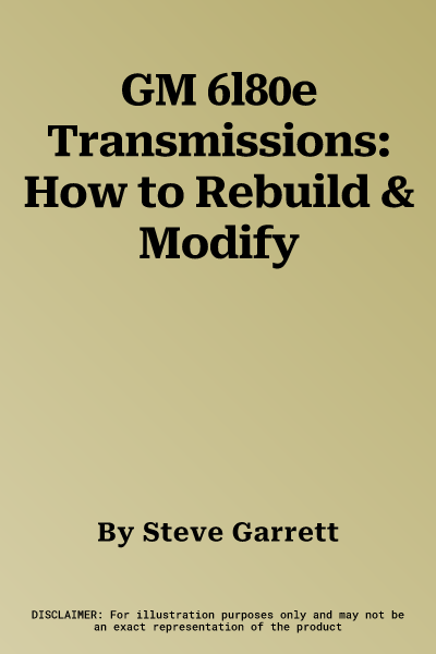 GM 6l80e Transmissions: How to Rebuild & Modify