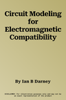 Circuit Modeling for Electromagnetic Compatibility